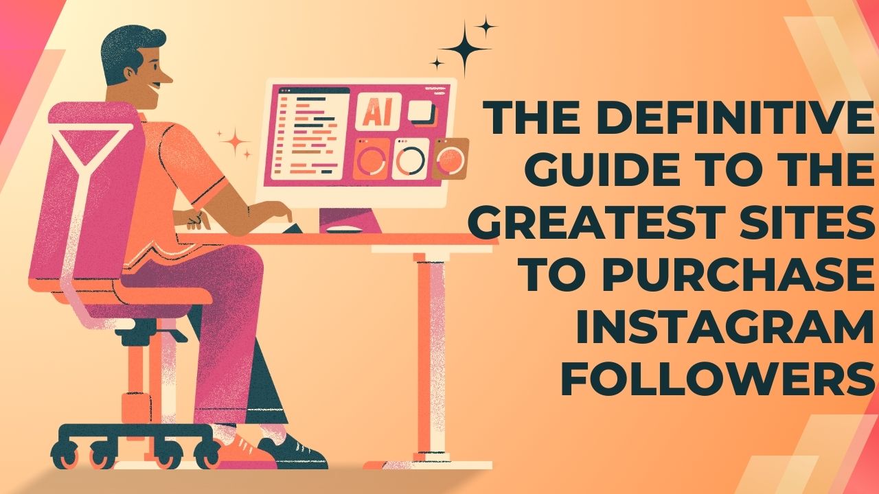 The Definitive Guide to the Greatest Sites to Purchase Instagram Followers